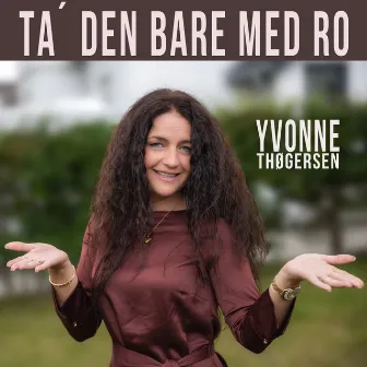 Ta` Den Bare Med Ro by Yvonne Thøgersen