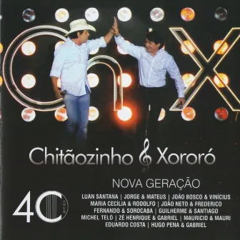 Chitãozinho e Xororó - 40 Anos Nova Geração by Chitãozinho & Xororó