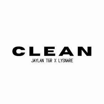 Clean by Jaylan TGR