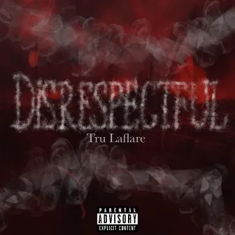 Disrespectful by Tru Laflare