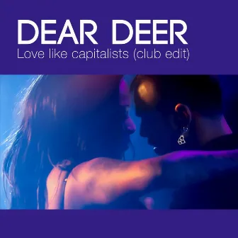 Love Like Capitalists (Club Edit) by Dear Deer