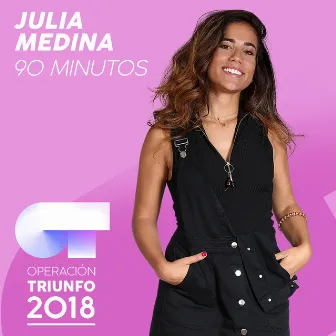 90 Minutos (Operación Triunfo 2018) by Julia Medina