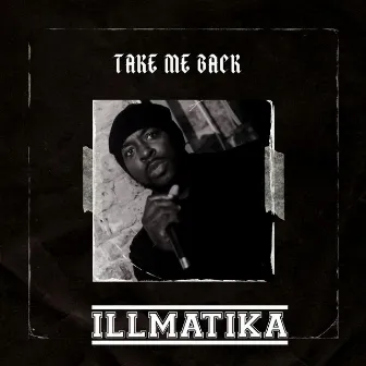 Take Me Back by Illmatika