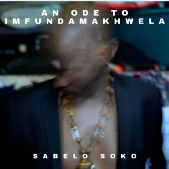 An Ode To Imfundamakhwela by Sabelo Soko