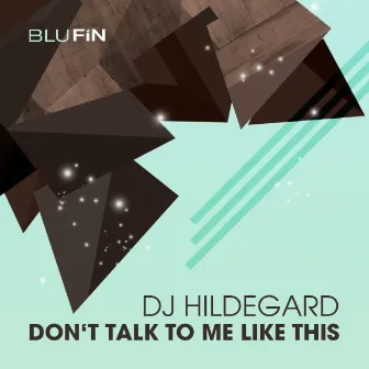 Don't Talk to Me Like This by DJ Hildegard