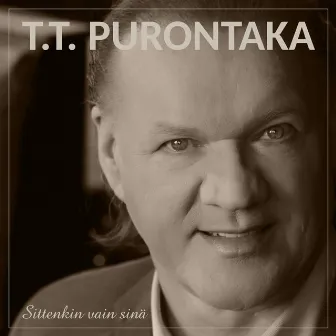 Sittenkin vain sinä by T.T. Purontaka