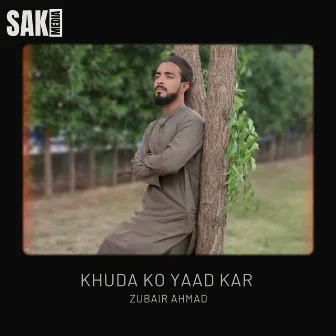 Khuda Ko Yaad Kar by Zubair Ahmad