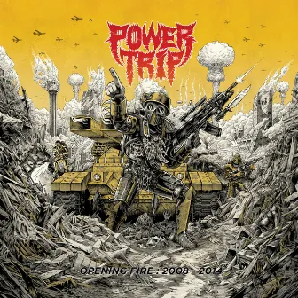 Opening Fire: 2008-2014 by Power Trip