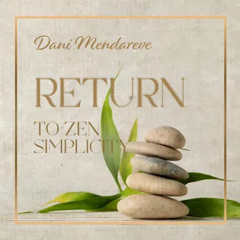 Return to Zen Simplicity by Dani Mendareve