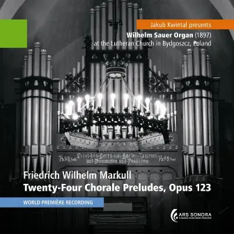 Friedrich Wilhelm Markull: Twenty-Four Chorale Preludes, Opus 123 by Jakub Kwintal