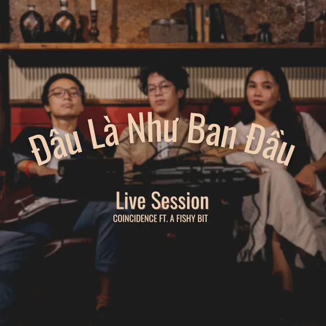 Đâu Là Như Ban Đầu - Live Session