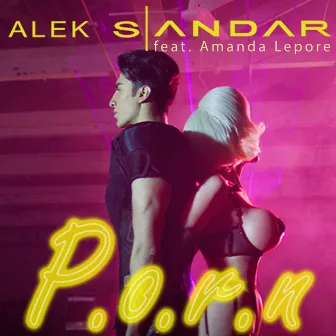 Alek Sandar - P.O.R.N. (feat. Amanda Lepore) by Amanda Lepore