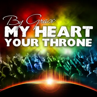 My Heart Your Throne by By Grace