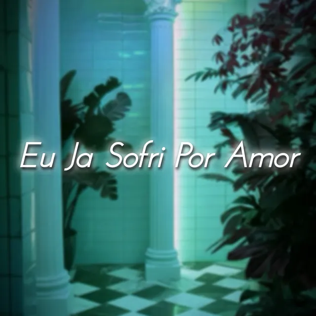 Eu Ja Sofri Por Amor