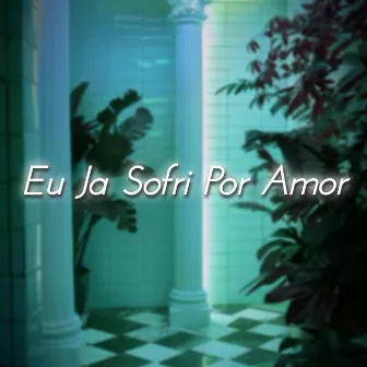 Eu Ja Sofri Por Amor by 