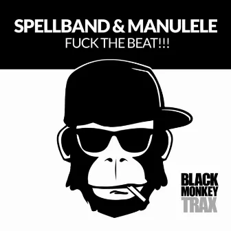 Fuck the Beat!!! (Monkey Mix) by Spellband