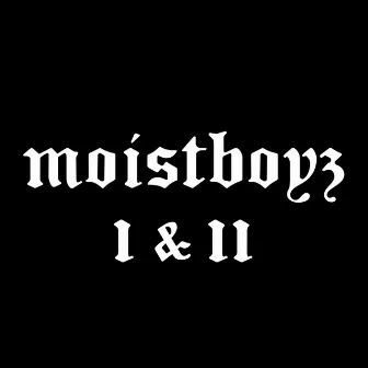 I & II by Moistboyz