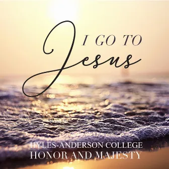 I Go to Jesus by Hyles-Anderson College