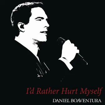 I'd Rather Hurt Myself by Daniel Boaventura