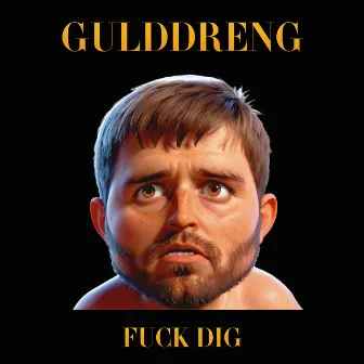 Fuck Dig by Gulddreng