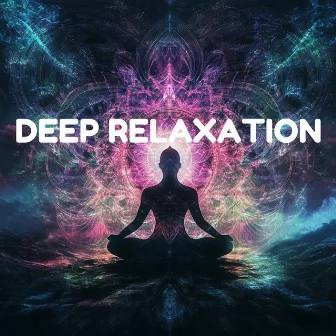 Deep Relaxation - Healing Meditation Music for Inner Peace & Mindfulness by Chakra Sound Bath