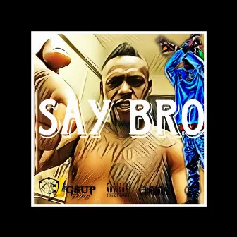 Say Bro by Legendary P