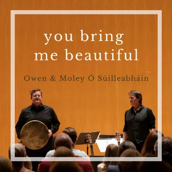 You Bring Me Beautiful by Owen & Moley Ó Súilleabháin