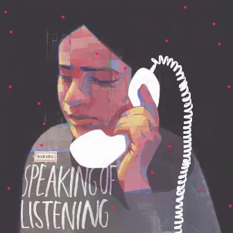 Speaking of Listening by Burudu