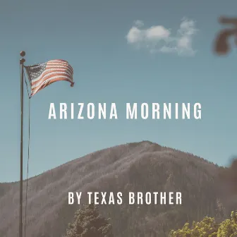 Arizona Morning by Texas Brother