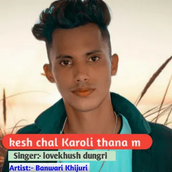 Kesh Chal Karoli Thana M (Hindi) by 