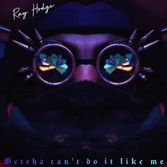 Betcha Can't Do It Like Me by Ray Hodge