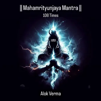 Mahamrityunjaya Mantra 108 Times by Alok Verma