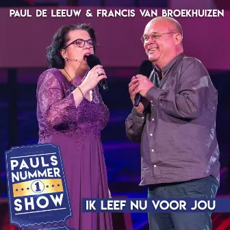 Ik Leef Nu Voor Jou (Pauls Nummer 1 Show) by Francis van Broekhuizen