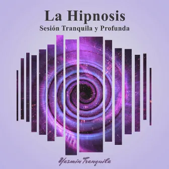 La Hipnosis: Sesión Tranquila y Profunda by Yazmin Tranquila