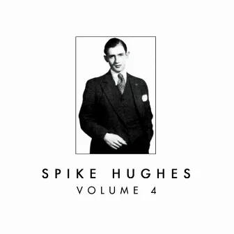 Spike Hughes, Vol. 4 by Spike Hughes