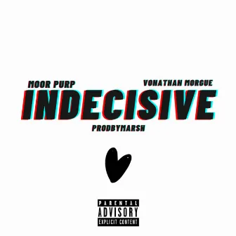 Indecisive by Moor Purp