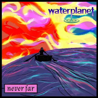 Never Far by Waterplanet