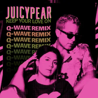 Keep Your Love On (Q-Wave Remix) by JUICYPEAR