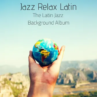 The Latin Jazz Background Album by Jazz Relax Latin