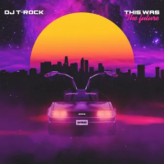 This Was the Future by DJ T-Rock