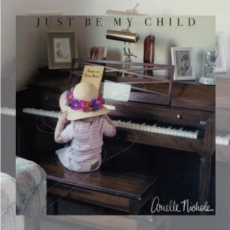 Just Be My Child by Arielle Nichole