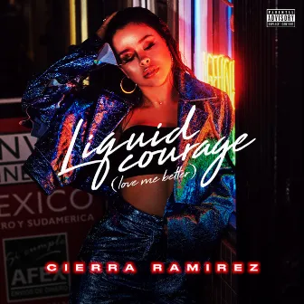 Liquid Courage (Love Me Better) by Cierra Ramirez