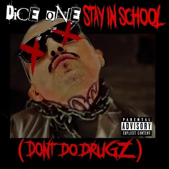 STAY IN SCHOOL (DON'T DO DRUGZ) by DICE ONE