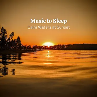 Music to Sleep: Calm Waters at Sunset by The Water Sleep Audio Group