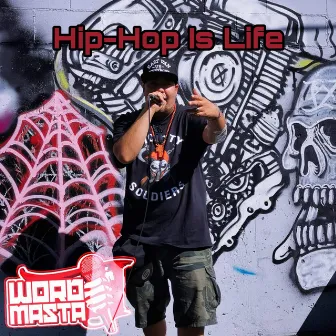 Hip-Hop Is Life by Wordmasta J