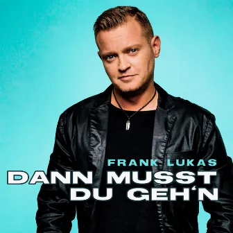 Dann musst Du geh'n by Frank Lukas