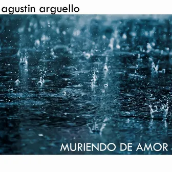 Muriendo de Amor by Agustin Arguello