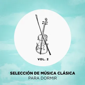 Selección de Música Clásica Para Dormir, Vol. 2 by Dormir Profundamente