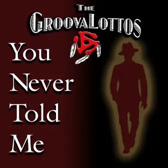 You Never Told Me by The GroovaLottos