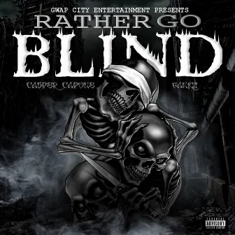 Rather Go Blind by Gankz